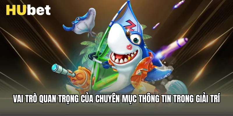 Vai trò quan trọng của chuyên mục thông tin trong giải trí